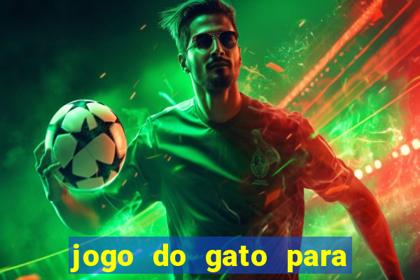 jogo do gato para ganhar dinheiro